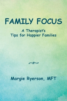 Family Focus A Therapist's Tips for Happier Families