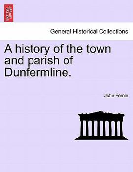 Paperback A History of the Town and Parish of Dunfermline. Book