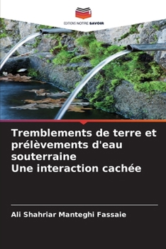 Tremblements de terre et prélèvements d'eau souterraine Une interaction cachée (French Edition)