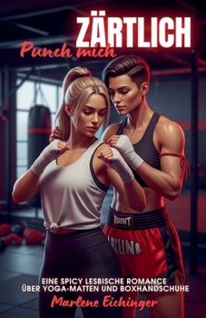 Paperback Punch mich zärtlich: Eine Spicy lesbische Romance über Yoga-Matten und Boxhandschuhe [German] Book