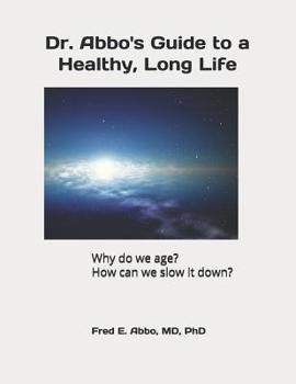 Dr. Abbo's Guide to a Healthy, Long Life: Why do we age? How can we slow it down?