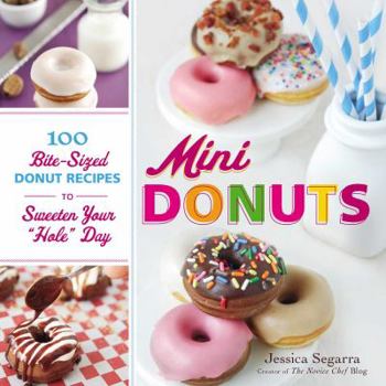 Hardcover Mini Donuts: 100 Bite-Sized Donut Recipes to Sweeten Your Hole Day Book