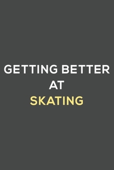 Paperback getting better at skating: fun & perfect book gift lined notebook journal to help you learn new things. Book