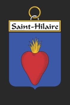 Saint-Hilaire: Saint-Hilaire Coat of Arms and Family Crest Notebook Journal (6 x 9 - 100 pages)