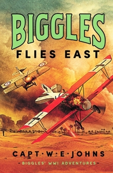 Hardcover Canelo Biggles Flies East (Biggles WW1 Adventures). Book