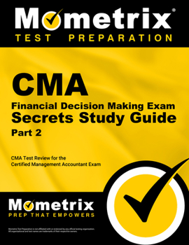 Paperback CMA Part 2 - Financial Decision Making Exam Secrets Study Guide: CMA Test Review for the Certified Management Accountant Exam Book