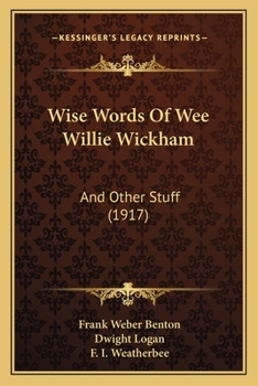 Wise Words of Wee Willie Wickham: And Other Stuff