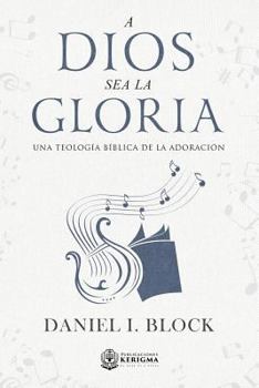 Paperback A Dios Sea La Gloria: Una Teologia Biblica de la Adoracion [Spanish] Book