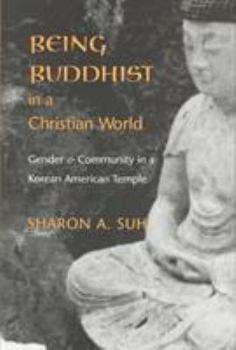 Being Buddhist in a Christian World: Gender and Community in a Korean American Temple (American Ethnic and Cultural Studies Series)