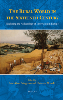 The Rural World in the Sixteenth Century: Exploring the Archaeology of Innovation in Europe (Studies in the History of Daily Life