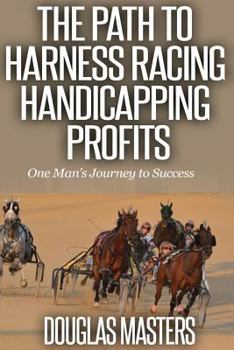 Paperback The Path to Harness Racing Handicapping Profits: One Man's Journey to Success Book