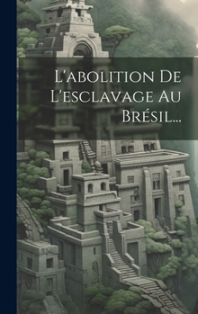 Hardcover L'abolition De L'esclavage Au Brésil... [French] Book