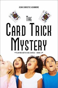 Paperback The Card Trick Mystery: They'll Never, Ever Guess How You Do It (Playing with Kids Series) Book