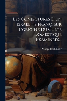 Paperback Les Conjectures D'un Israëlite Franç. Sur L'origine Du Culte Domestique Examinées... [French] Book