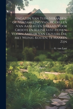 Paperback Magazijn van tuin-sieraaden, of, Verzameling van modellen van aanleg en sieraad, voor groote en kleine lust-hoven, voorn amelijk van dezulke die, met [Dutch] Book