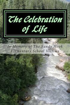 Paperback The Celebration of Life: In Memory of The Sandy Hook Elementary School Victims Book