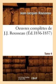 Paperback Oeuvres Complètes de J.-J. Rousseau. Tome 4 (Éd.1856-1857) [French] Book