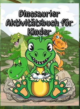 Dinosaurier Aktivitätsbuch für Kinder: Lustiges Arbeitsbuch mit Ausmalen, Punkt-zu-Punkt und mehr - Jungen & Mädchen von 4-8 Jahren