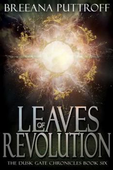 Leaves of Revolution - Book #6 of the Dusk Gate Chronicles