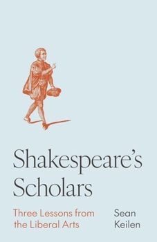 Hardcover Shakespeare's Scholars: Three Lessons from the Liberal Arts Book