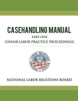 Paperback National Labor Relations Board Casehandling Manual Part One - Unfair Labor Practice Proceedings Book