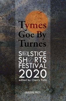 Paperback Tymes Goe By Turnes: Stories and Poems for Solstice Shorts 2020 Book