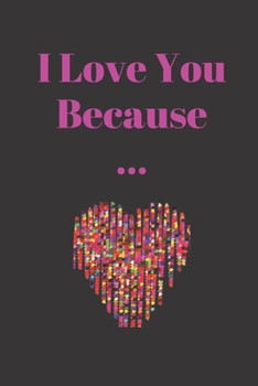 I Love You Because...: A Sentimental Journal : 52 Weeks to Reignite Your Relationship , notebook| 120 pages , 6 x 9 | Soft Cover, Matte Finish.