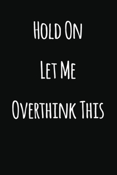 Paperback Hold On Let Me Overthink This: Notebook / Journal Gift, 120 Pages, 6x9, Soft Cover, Matte Finish Book