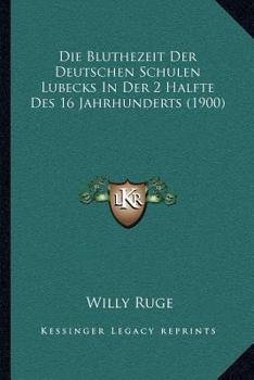 Paperback Die Bluthezeit Der Deutschen Schulen Lubecks In Der 2 Halfte Des 16 Jahrhunderts (1900) [German] Book