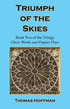 Paperback Triumph of the Skies - Book Two of the Trilogy: Ghost Words and Puppet Plays Book