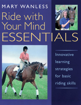 Paperback Ride with Your Mind Essentials: Innovative Learning Strategies for Basic Riding Skills Book