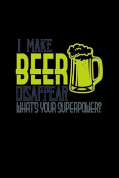 Paperback I make beer disappear. What's your superpower?: Food Journal - Track your Meals - Eat clean and fit - Breakfast Lunch Diner Snacks - Time Items Servin Book