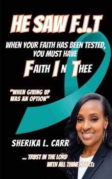 Paperback He Saw F.I.T: When Your Faith Has Been Tested You Must Have Faith In Thee Book