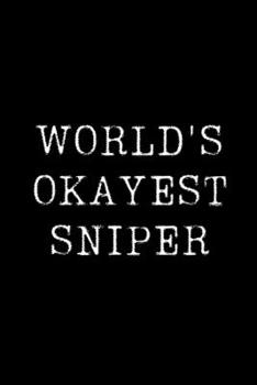 Paperback World's Okayest Sniper: Blank Lined Journal For Taking Notes, Journaling, Funny Gift, Gag Gift For Coworker or Family Member Book