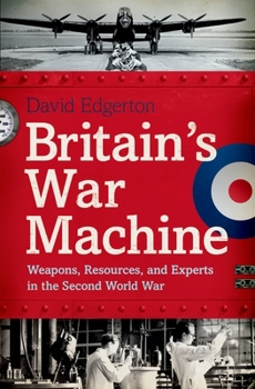 Hardcover Britain's War Machine: Weapons, Resources, and Experts in the Second World War Book