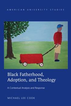 Paperback Black Fatherhood, Adoption, and Theology: A Contextual Analysis and Response Book