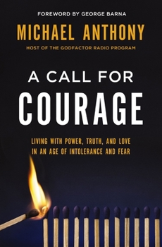 Paperback A Call for Courage: Living with Power, Truth, and Love in an Age of Intolerance and Fear Book