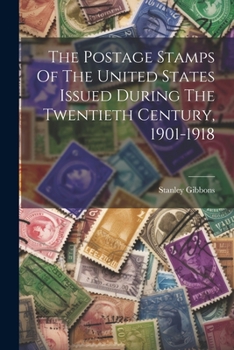 Paperback The Postage Stamps Of The United States Issued During The Twentieth Century, 1901-1918 Book