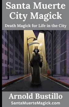 Paperback Santa Muerte City Magick: Death Magick for Life in the City Book