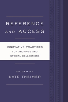 Reference and Access: Innovative Practices for Archives and Special Collections - Book  of the Innovative Practices for Archives and Special Collections