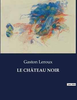 Le Château Noir - Book #4 of the Joseph Rouletabille