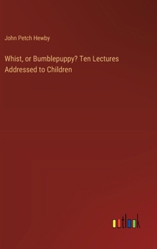 Hardcover Whist, or Bumblepuppy? Ten Lectures Addressed to Children Book