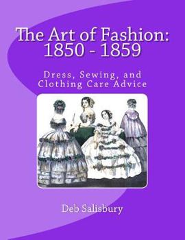 Paperback The Art of Fashion: 1850 - 1859: Dress, Sewing, and Clothing Care Advice Book