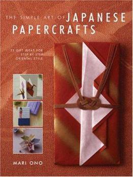 Paperback The Simple Art of Japanese Papercrafts: 35 Gift Ideas for Step-By-Step Oriental Style Book