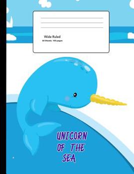 Unicorn of the Sea: Narwhal Composition Notebook Wide Ruled Paper, 50 Sheets, 9-3/4 X 7-1/2