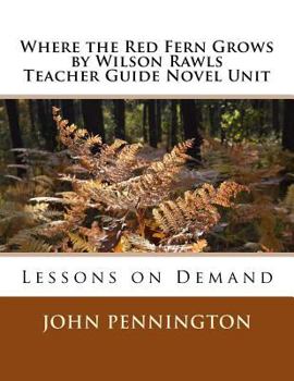 Paperback Where the Red Fern Grows by Wilson Rawls Teacher Guide Novel Unit: Lessons on Demand Book