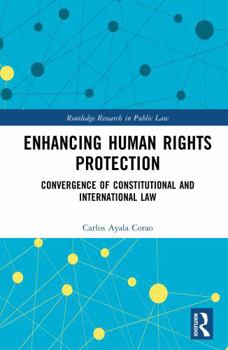 Hardcover Enhancing Human Rights Protection: Convergence of Constitutional and International Law Book