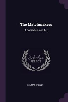 Paperback The Matchmakers: A Comedy in one Act Book