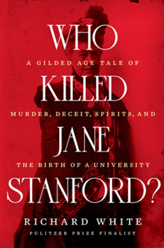 Hardcover Who Killed Jane Stanford?: A Gilded Age Tale of Murder, Deceit, Spirits and the Birth of a University Book