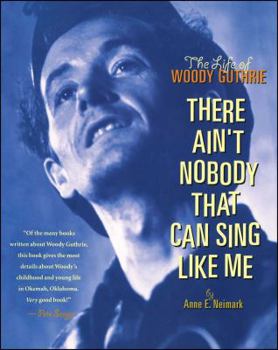 Paperback There Ain't Nobody That Can Sing Like Me: The Life of Woody Guthrie Book